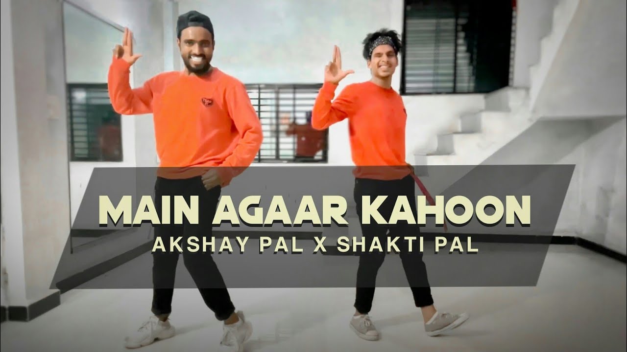 Main Agar Kahoon | Dance | Akshay Pal X Shakti Pal | Pal Brothers