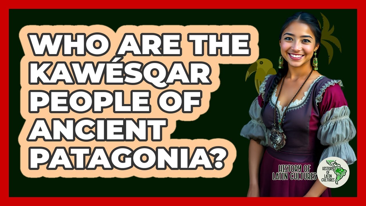 Who Are The Kaw&eacute;sqar People Of Ancient Patagonia? - History Of Latin Cultures