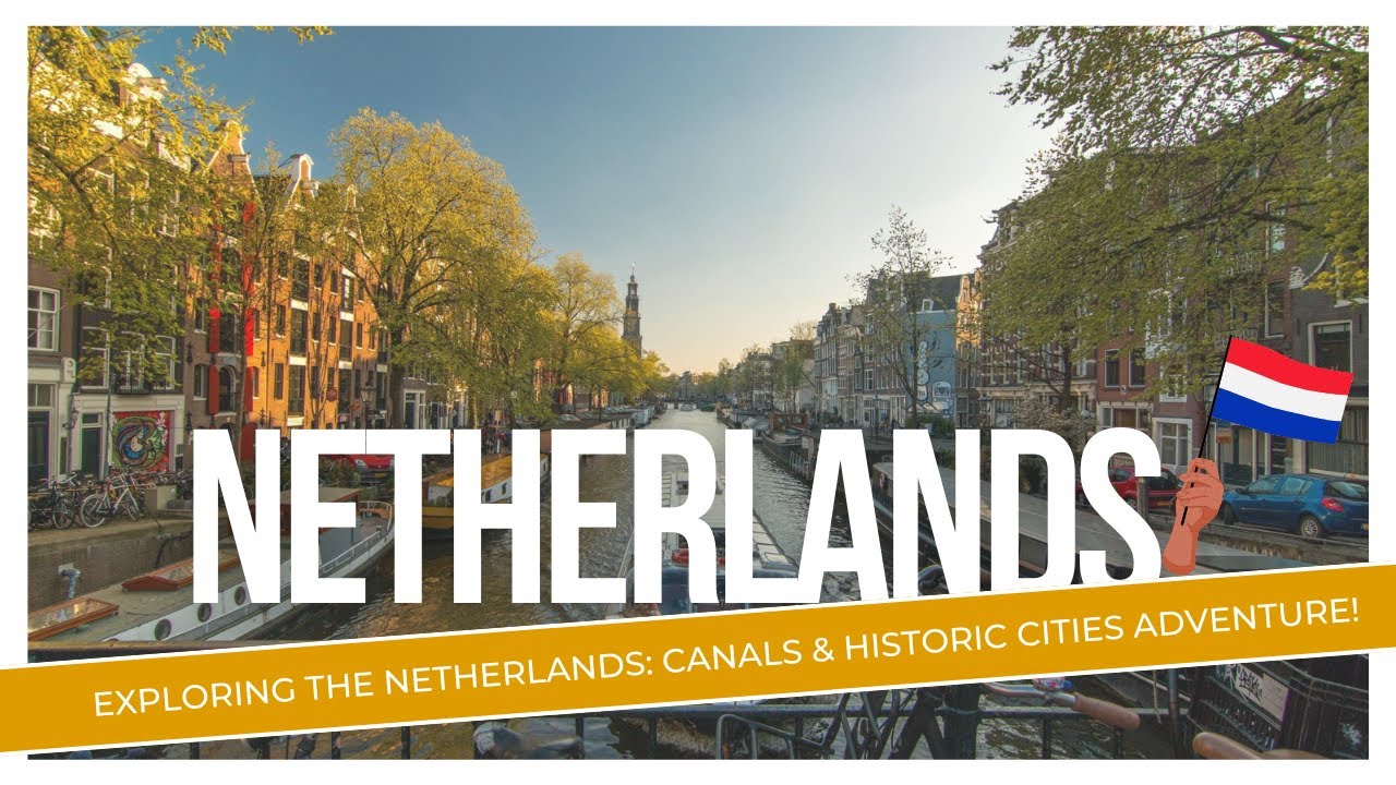 Exploring the Netherlands: Canals & Historic Cities Adventure!