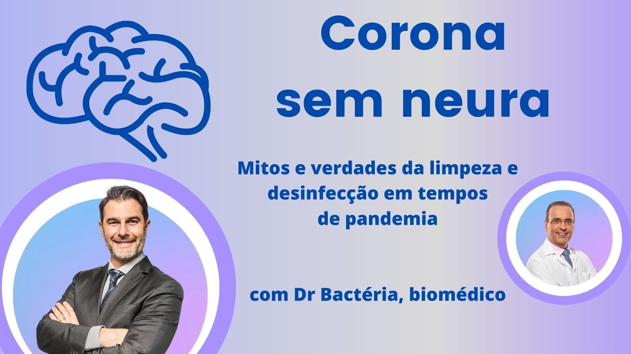 CORONA SEM NEURA  - DR BACTÉRIA - Mitos e verdades da limpeza e desinfecção em tempos de pandemia