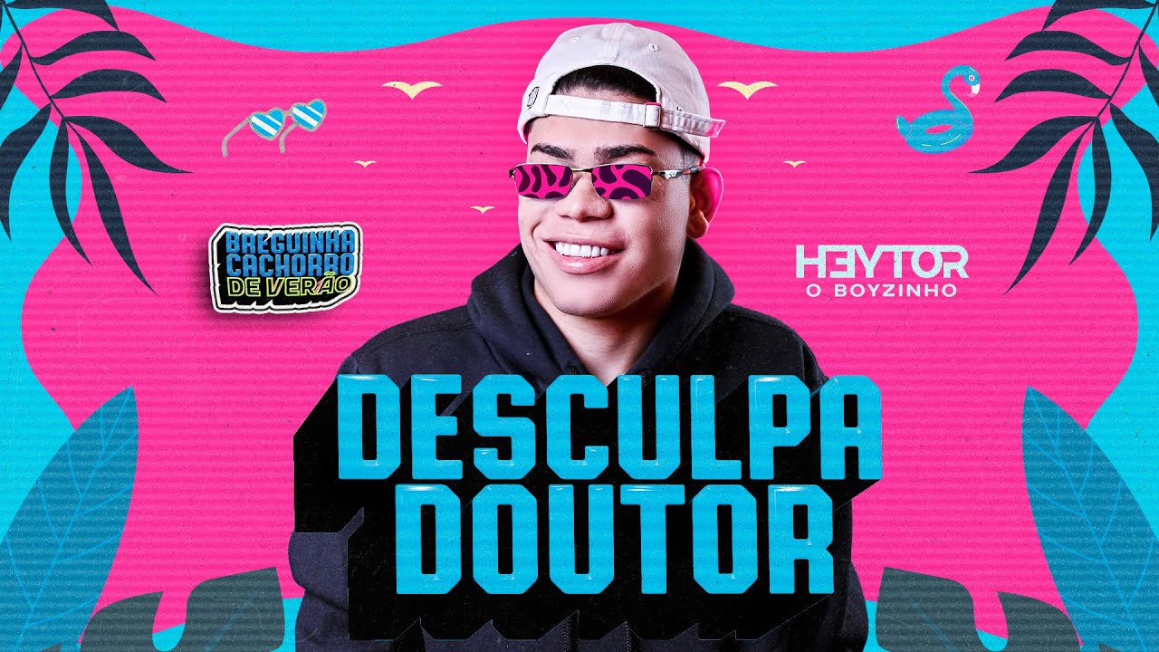 DESCULPA DOUTOR - BREGUINHA CACHORRO DE VER&Atilde;O - Heytor O Boyzinho - Lyric V&iacute;deo