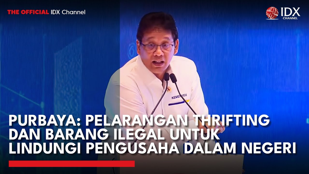 Purbaya: Pelarangan Thrifting dan Barang Ilegal untuk Lindungi Pengusaha Dalam Negeri | IDXC UPDATE