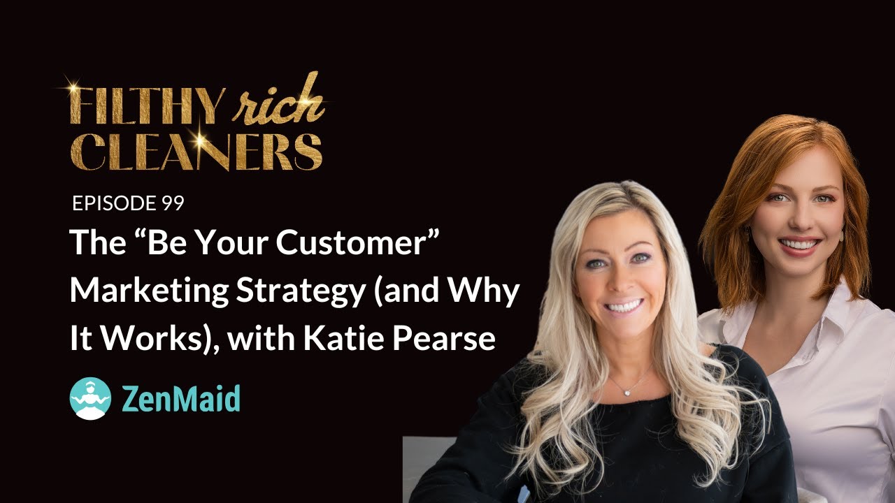 Filthy Rich Cleaners &mdash; E99: Why the &ldquo;Be Your Customer&rdquo; Marketing Strategy Works, with Katie Pearse