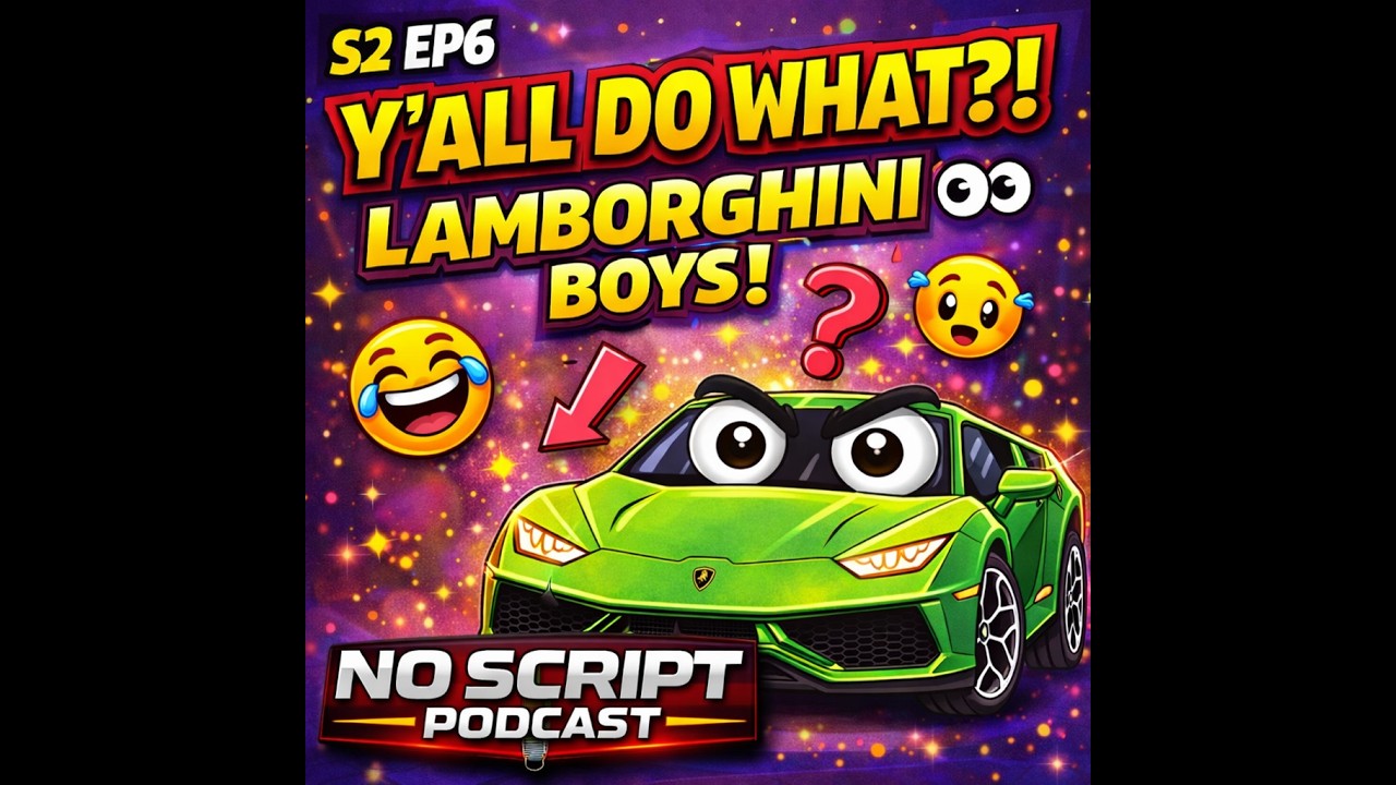 Are You a Lamborghini Boy?  | No Script Podcast S2 EP6