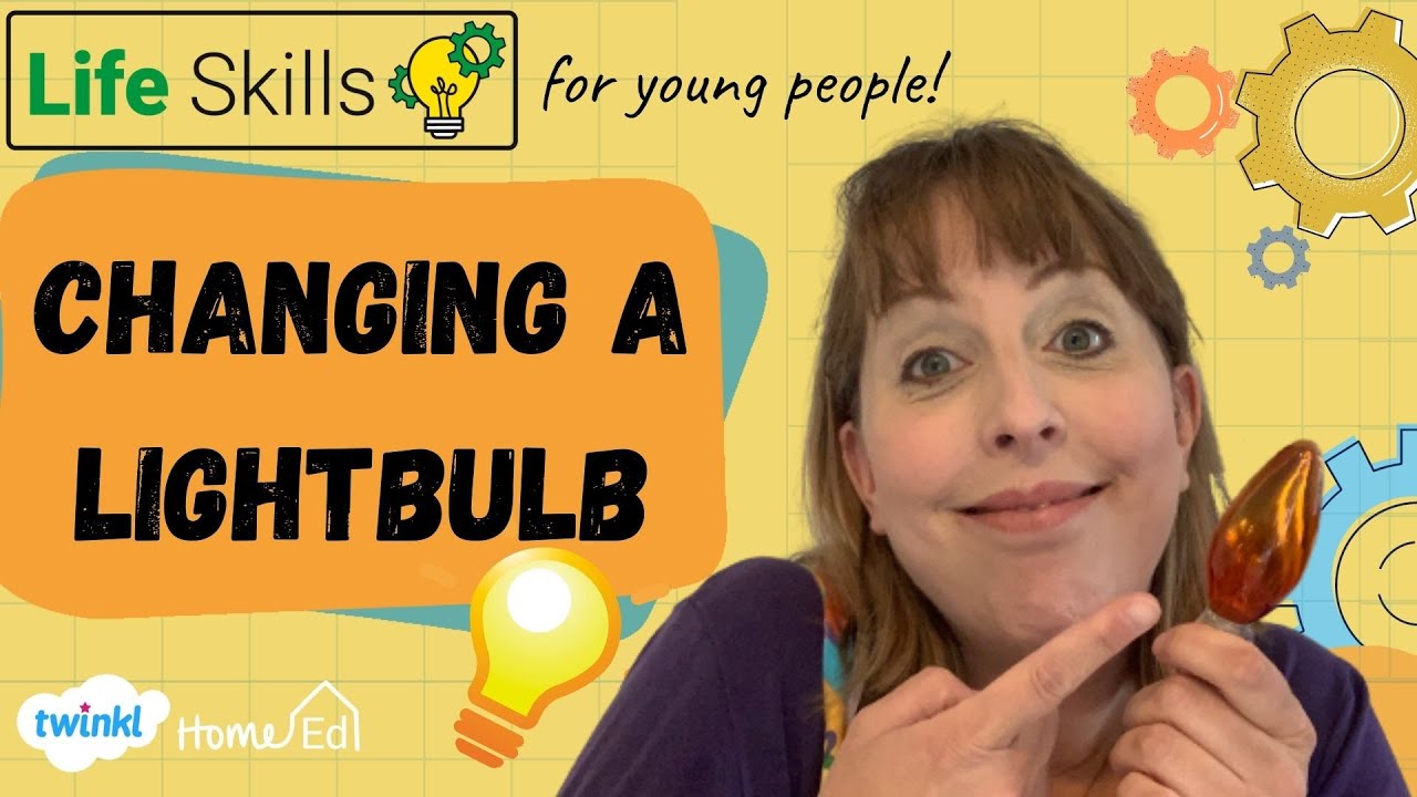 Life Skills for Kids and Teenagers- Changing a Lightbulb.