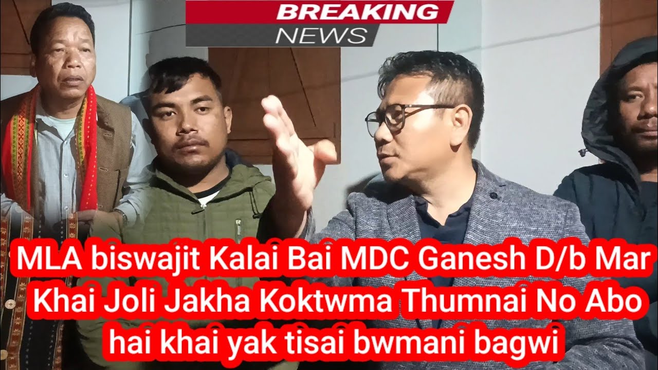MLa Biswajit Kalai Bai MDC Ganesh D/b Koktwma Thumnai Bwjak Mani Khunai Malai Kha Asish D/b Bai Tini