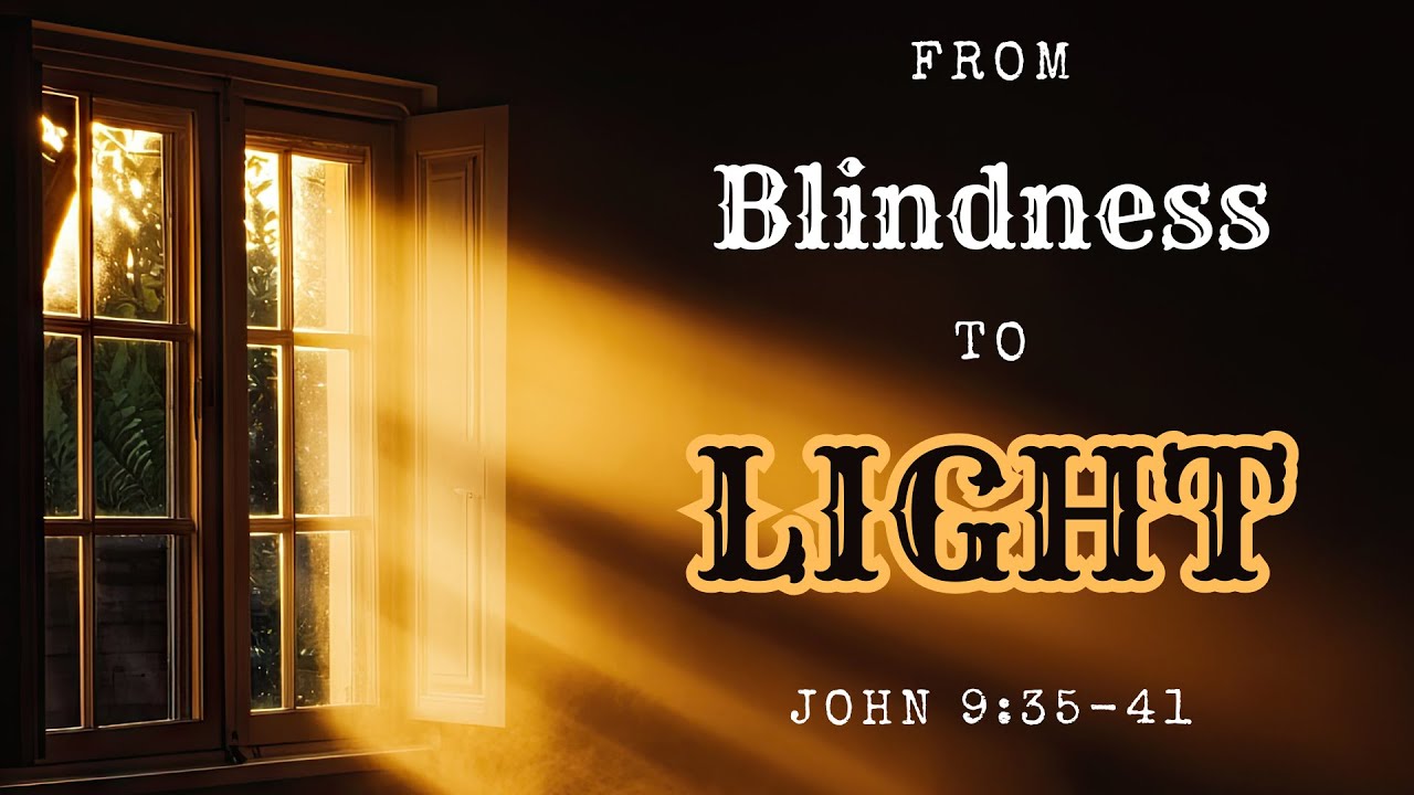 From Blindness to Light - John 9:35-41