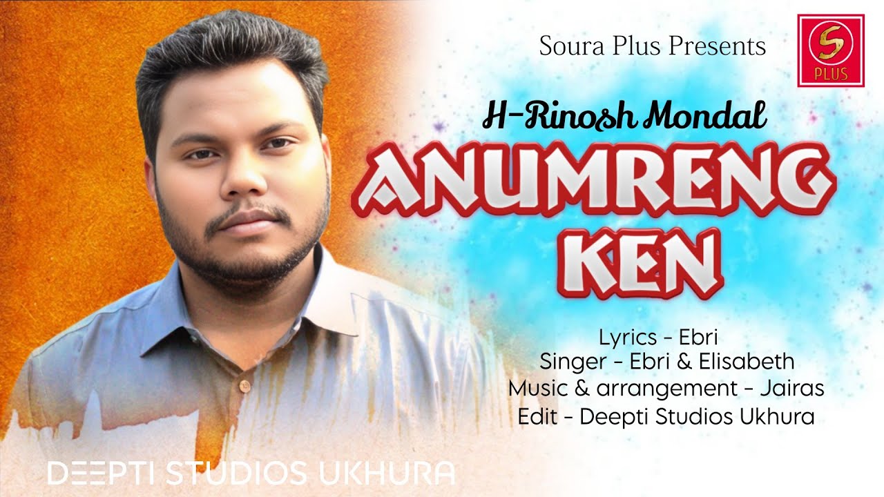 Anumreng Ken | H-Rinosh Mondal | Soura Song Ebri & Elisabeth Jairas Soura Plus Deepti Studios Ukhura