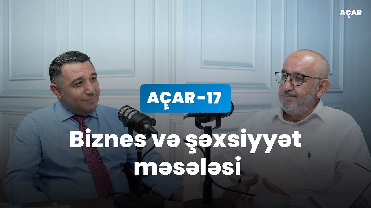 Biznes və şəxsiyyət məsələsi - İkram Mütəllimov, Mail Yaqub | Açar-17