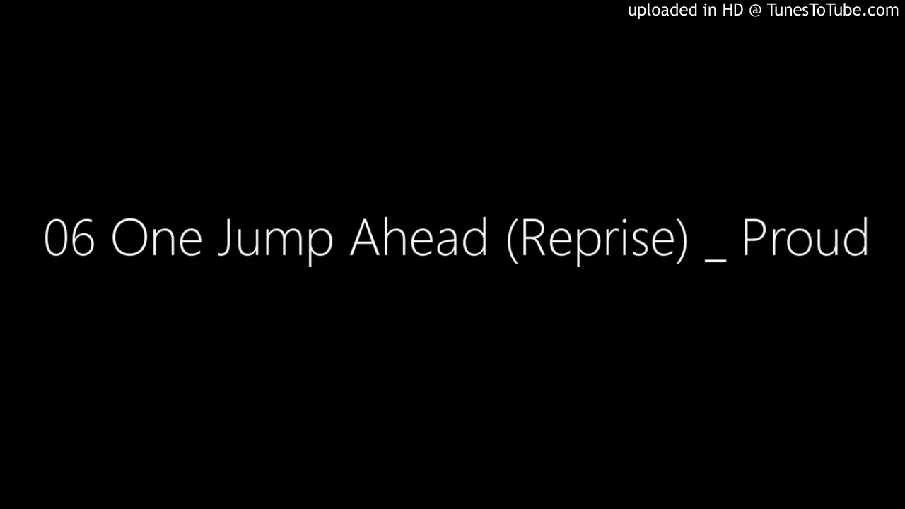 06 One Jump Ahead (Reprise) _ Proud