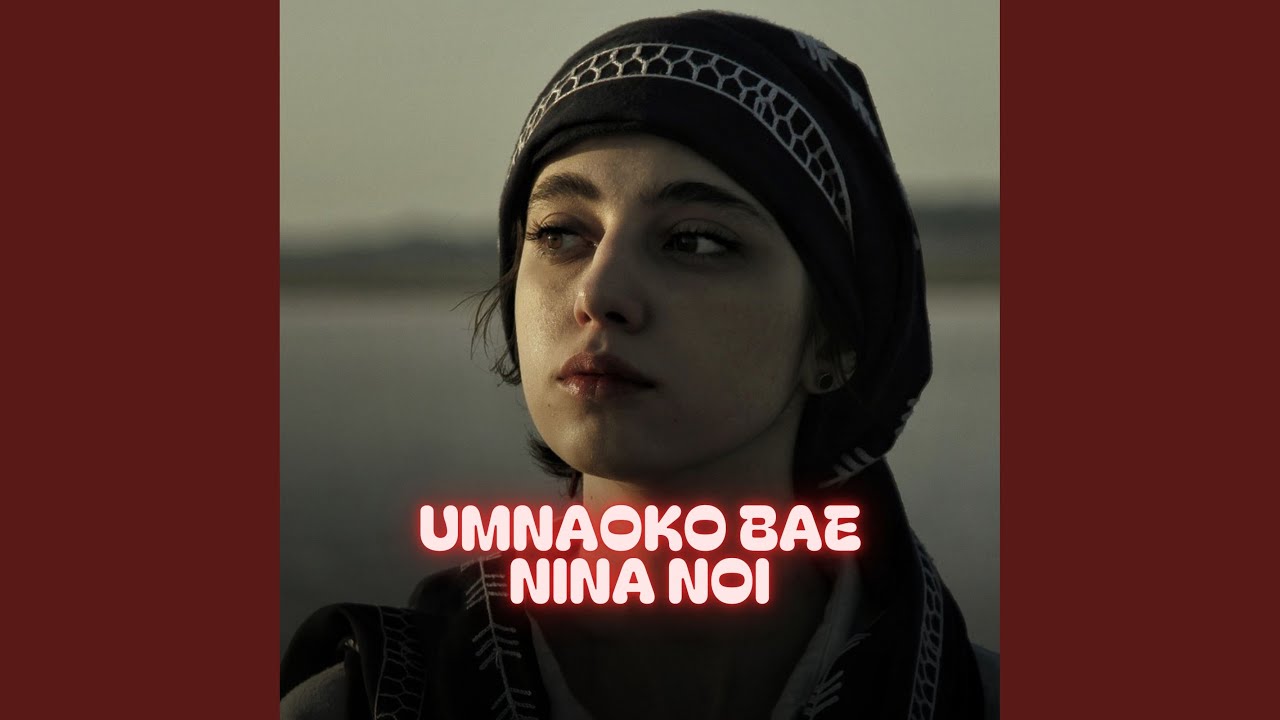 Umnaoko Bae Nina Noi