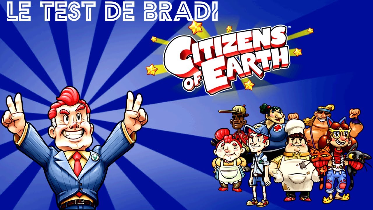 (Test De CITIZENS OF EARTH)[FR]: Le Test De Bradi