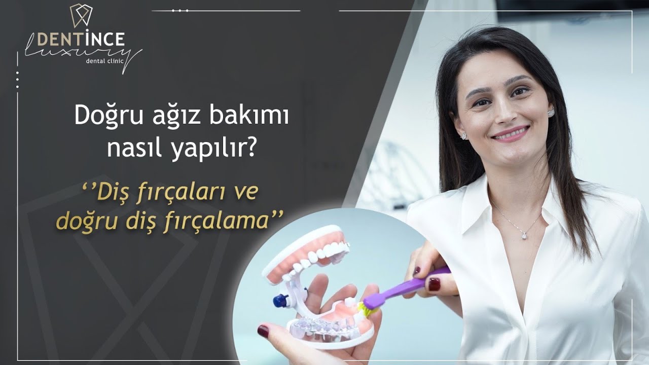 Doğru Ağız Bakımı Nasıl Yapılır? Doğru Diş Fırçası Seçimi ve Diş Fırçalama | Dentince