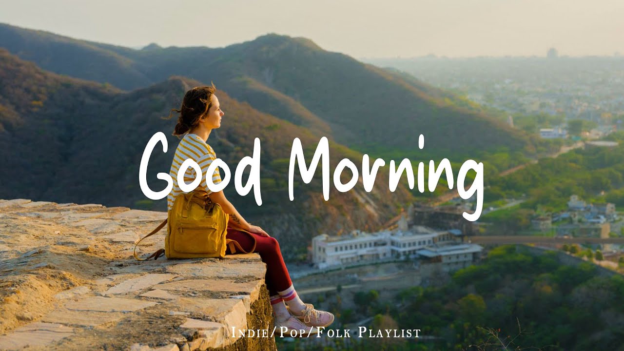 Good Morning 🌻 Chill morning songs to start your day ~ Feeling good playlist | Morning Music