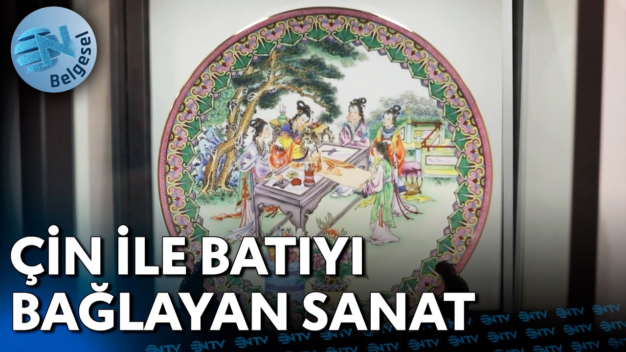Çin İle Batıyı Bağlayan Porselen Sanatı 