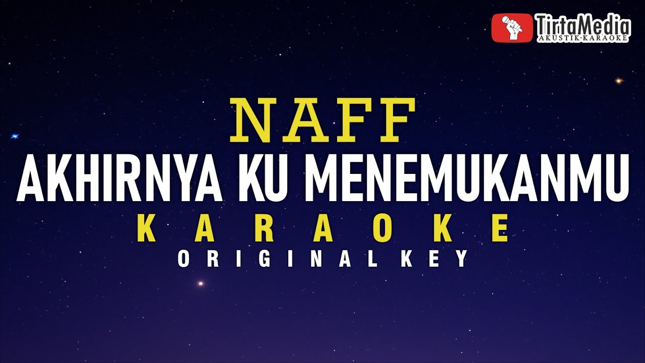 akhirnya ku menemukanmu - naff (karaoke)