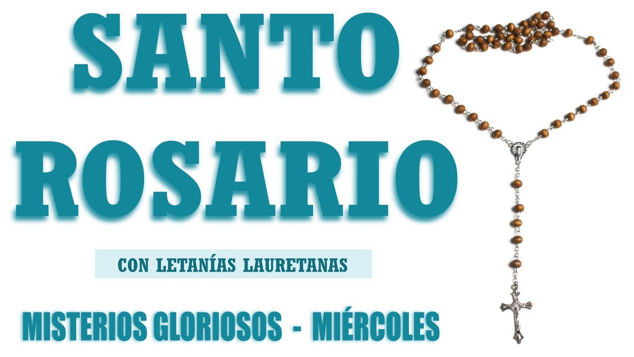 Santo Rosario Con Letanías Miércoles / MISTERIOS GLORIOSOS