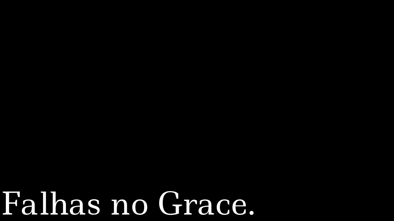 Mais Falhas no Grace 2