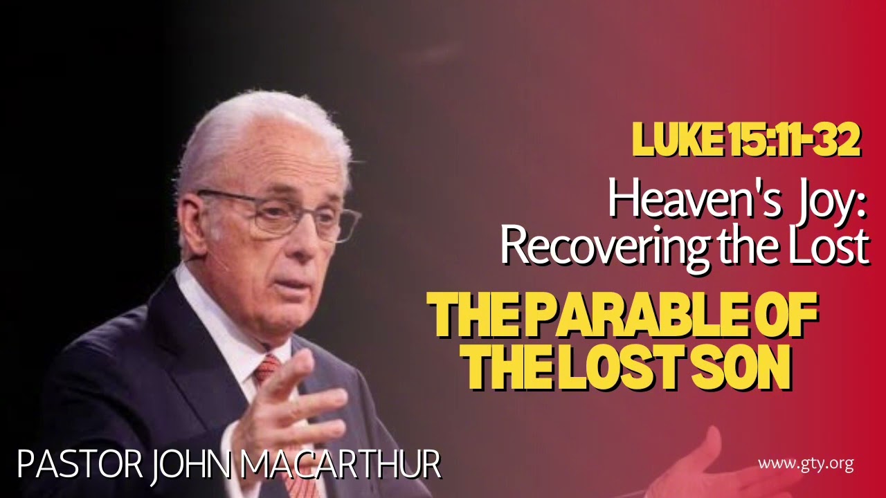 The Parable of the Lost Son - Luke 25:11-32 (Pastor John MacArthur)