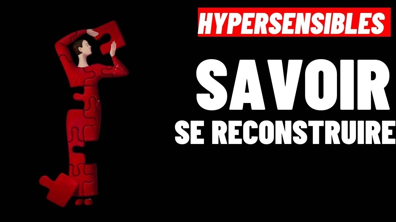 HYPERSENSIBLES:  COMMENT SE RECONSTRUIRE APR&Egrave;S UN COUP DUR