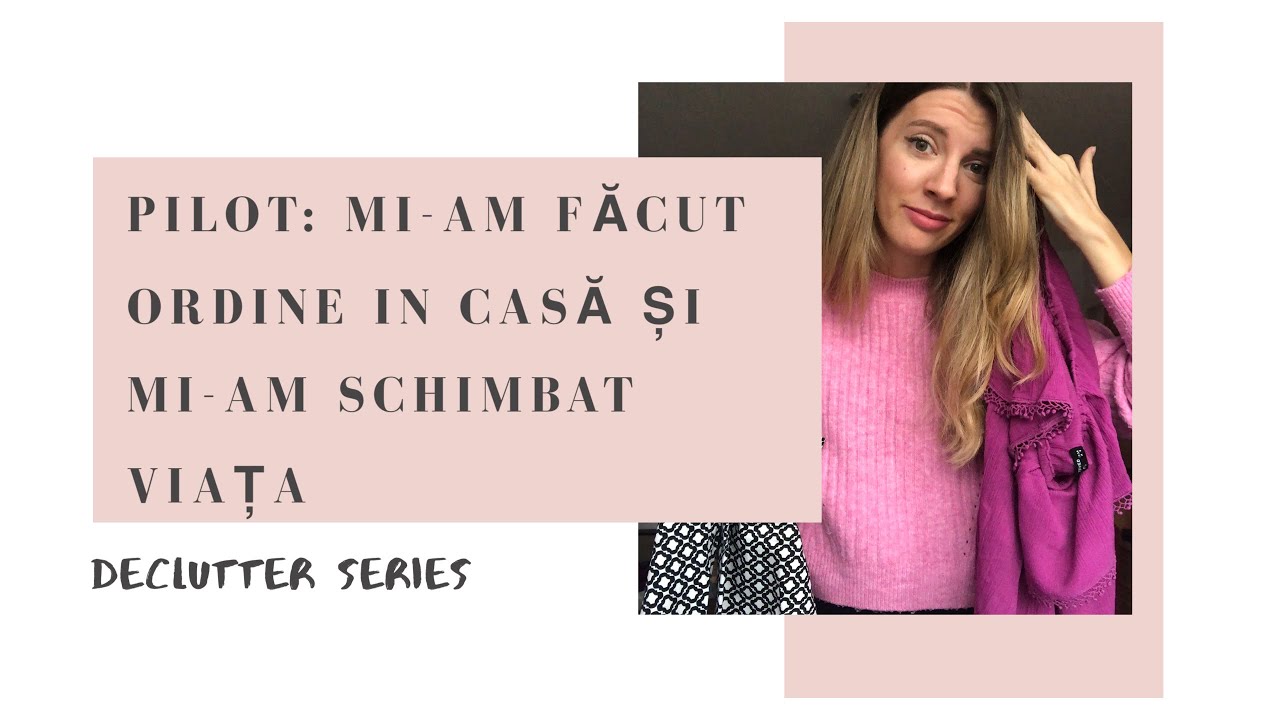 Declutter Series | Ordine in Casa - Cum mi-a schimbat asta viata? (Pilot)