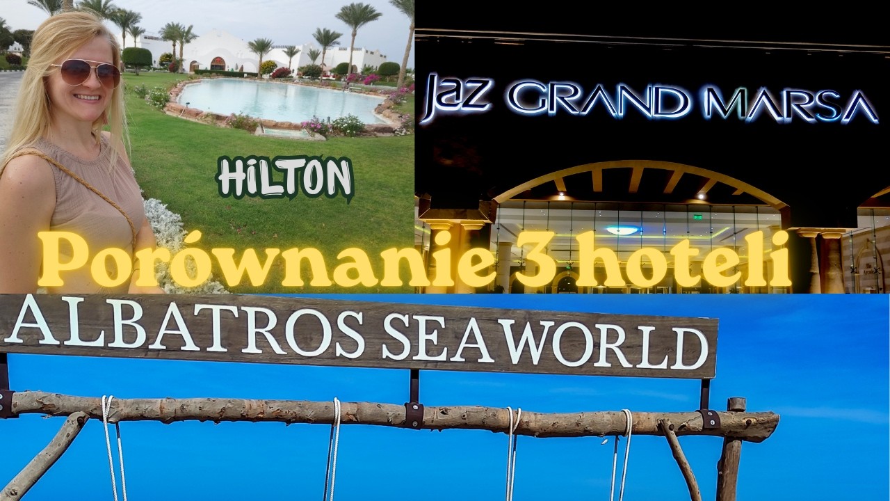 Por&oacute;wnanie 3 hoteli w Egipcie - Pickalbatros Sea World Marsa,  Hilton Nubian Resort, Jaz Grand Marsa