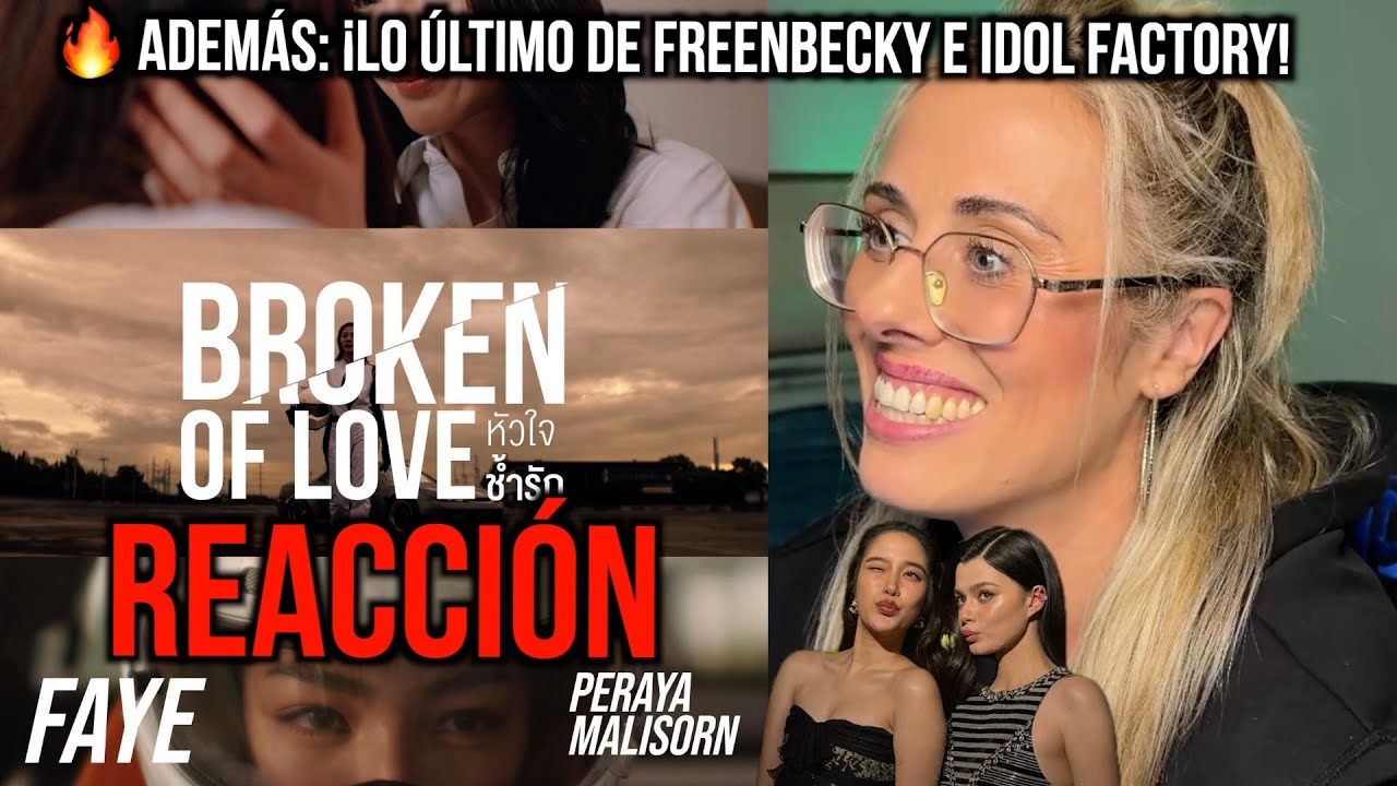 “Broken of Love” 💔 Reacciono a Faye + FreenBecky e Idol Factory: todo lo que pienso 🔥