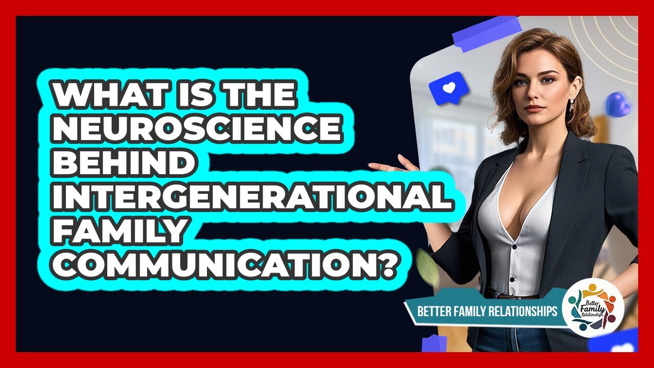 What Is The Neuroscience Behind Intergenerational Family Communication?