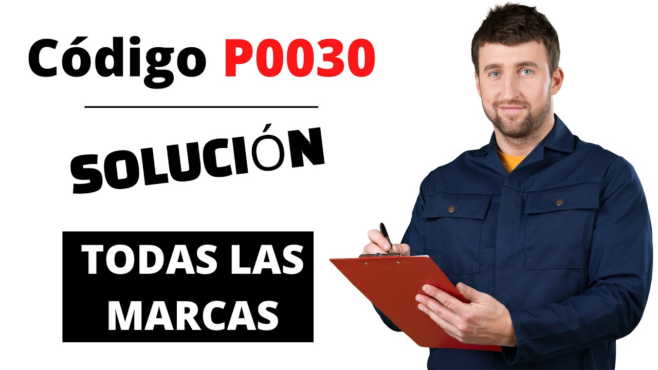 🔥 C&oacute;digo P0030: Qu&eacute; Significa y SOLUCI&Oacute;N【Actualizado 2025】🔥