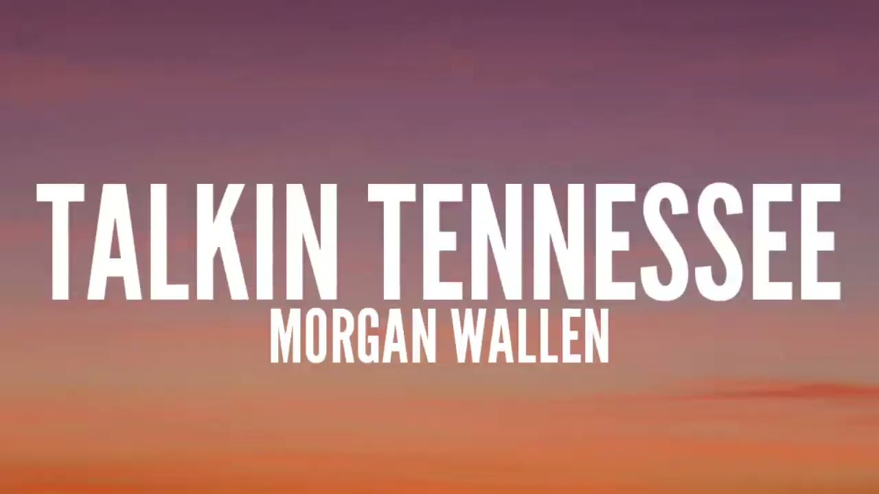 Morgan Wallen - Talkin Tennessee (Lyrics)
