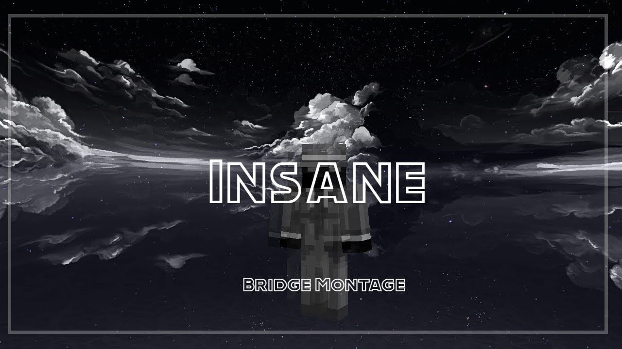 Insane || Bridge Montage