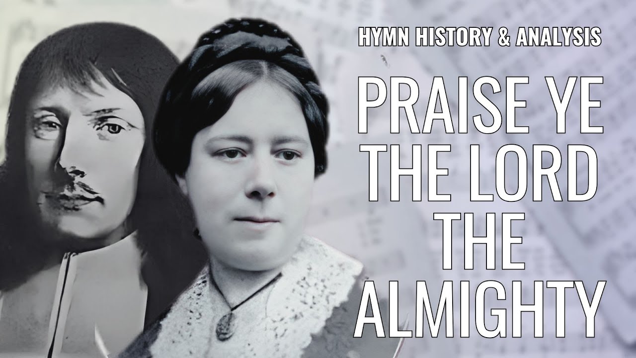 Praise Ye the Lord the Almighty | Friday Classic Hymns | Hymn History, Analysis, Performance