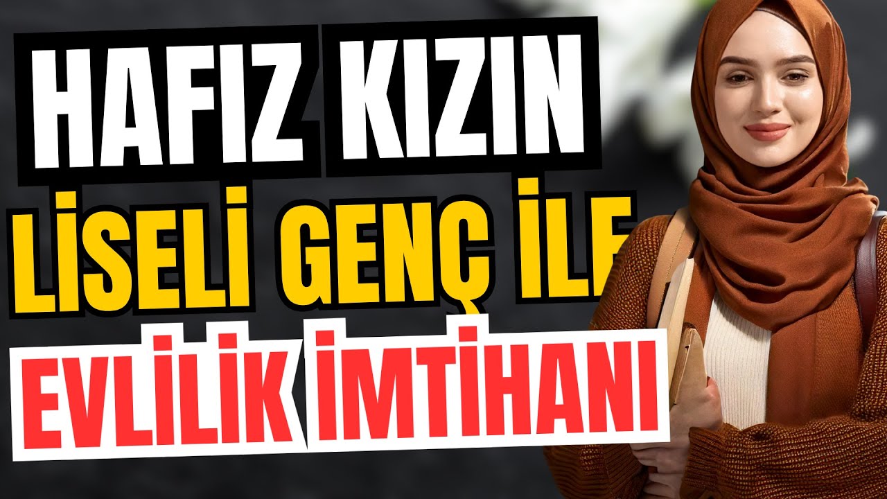 Hafız Kızın Liseli Genç ile Evlilik İmtihanı