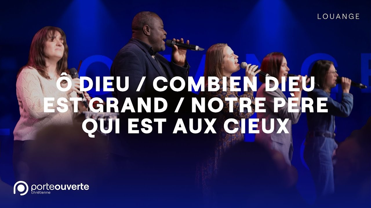 Ô Dieu / Combien Dieu est grand / Notre Père qui est aux cieux - PO Louange