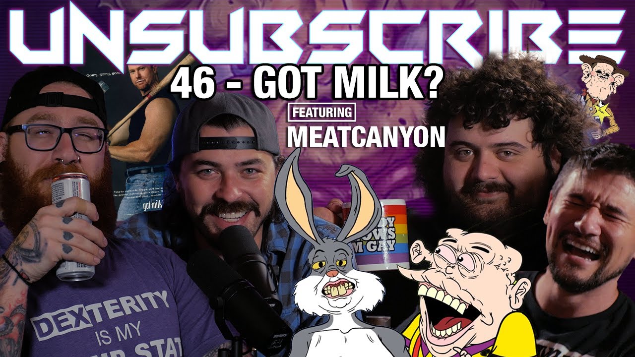 Got Milk? ft. Meat Canyon - Unsubscribe Podcast Ep 46