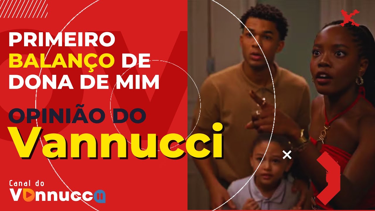 PRIMEIRO BALANÇO DE DONA DE MIM - OPINIÃO DO VANNUCCI