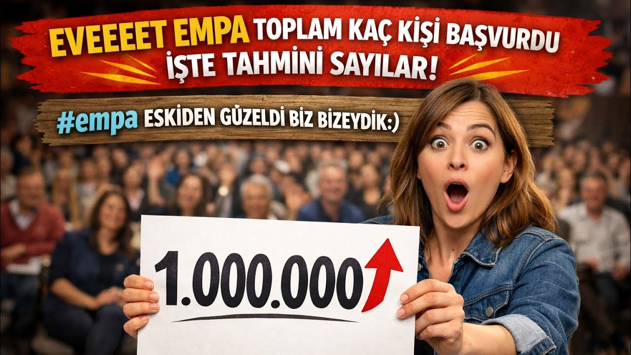 EVEEEET EMPA TOPLAM KAÇ KİŞİ BAŞVURDU İŞTE TAHMİNİ SAYILAR! #empa ESKİDEN GÜZELDİ BİZ BİZEYDİK:)