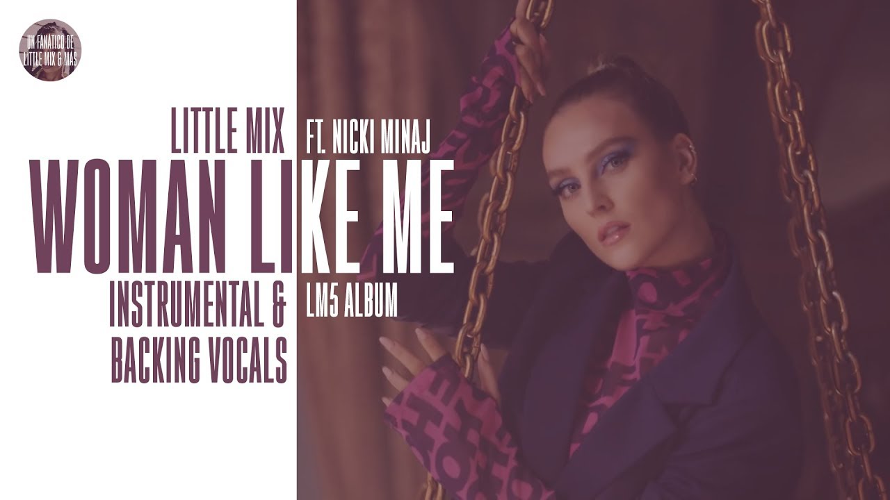 Little Mix - Woman Like Me ft. Nicki Minaj ~ Instrumental & Backing Vocals + Lyrics
