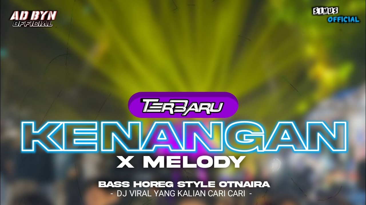DJ KENANGAN X MELODY TERBARU BASS HOREG STYLE OTNAIRA DJ YANG KALIAN CARI CARI