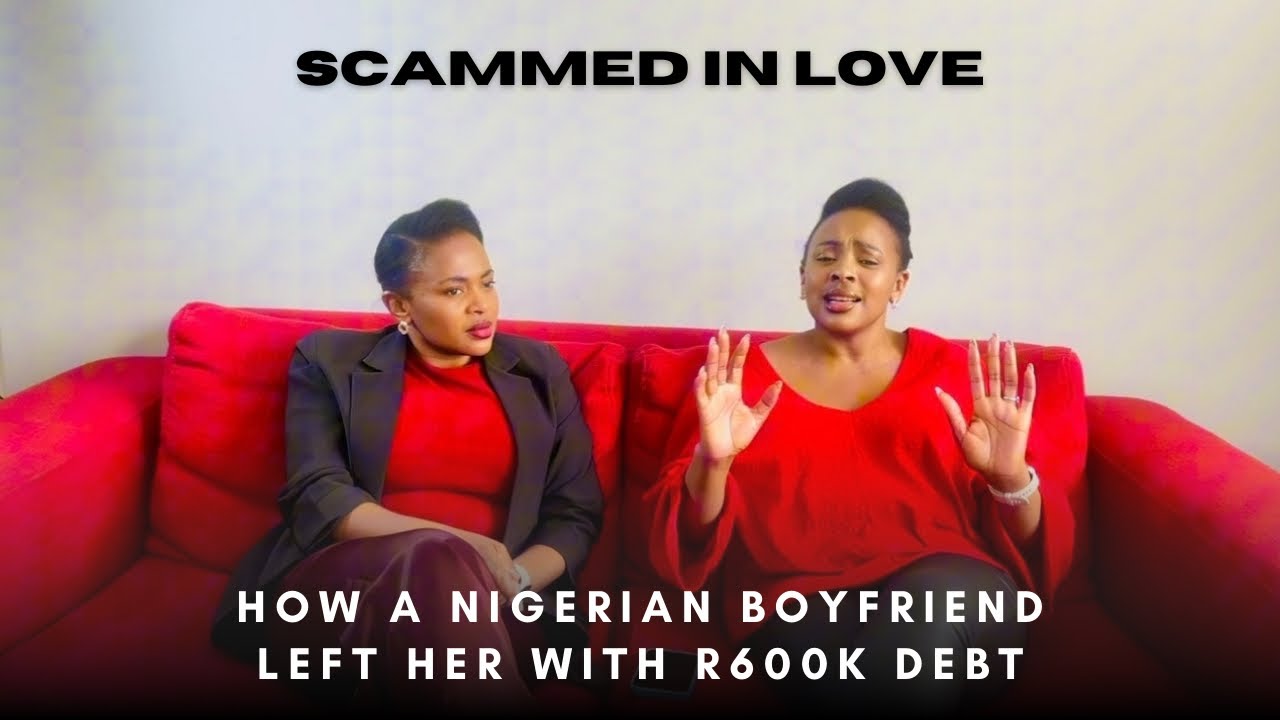 Scammed By Love:How a Nigerian Boyfriend Left Her With R600K Debt”Ladies,Be Careful!@justifypodcast 