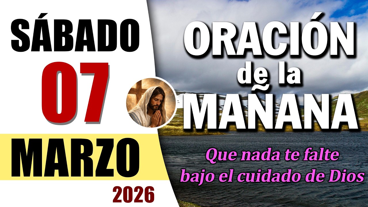 ORACIÓN DE LA MAÑANA DE HOY SÁBADO 07 DE MARZO DEL 2026 | Es Tiempo de Orar