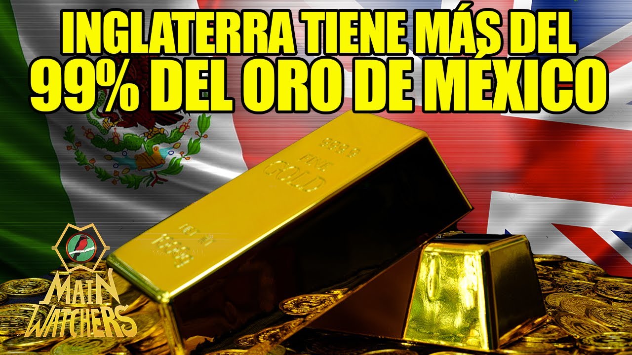 INGLATERRA tiene QUE DEVOLVER EL ORO DE MÉXICO