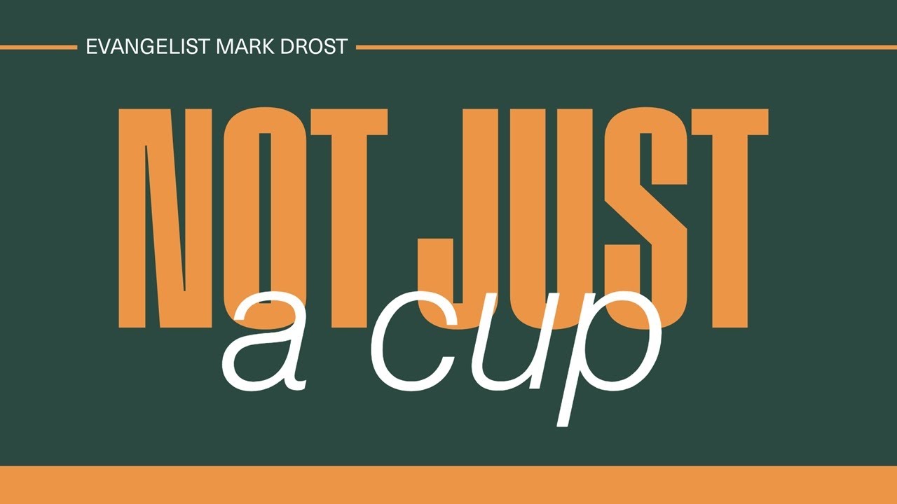 Not Just A Cup // Evangelist Mark Drost // 01/04/26