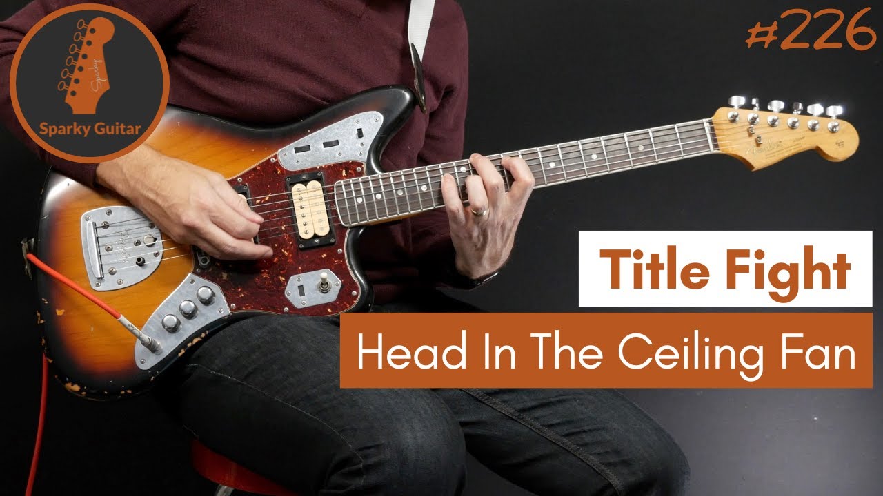Head In The Ceiling Fan - Title Fight (Guitar Cover #226)