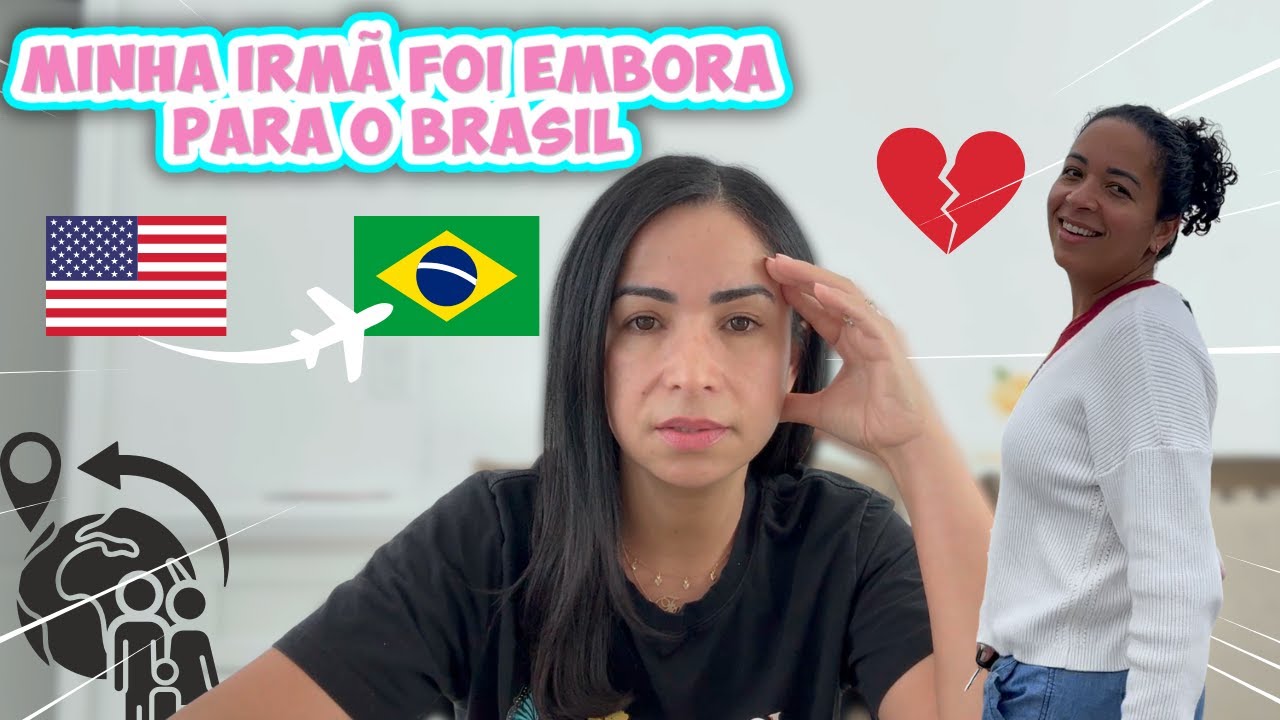 MINHA IRM&Atilde; FOI EMBORA DOS ESTADOS UNIDOS PARA O BRASIL 😔