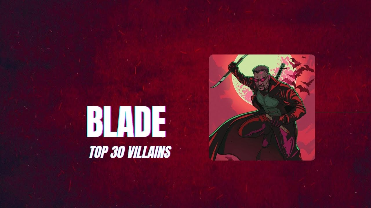 Blade Top 30 Villains