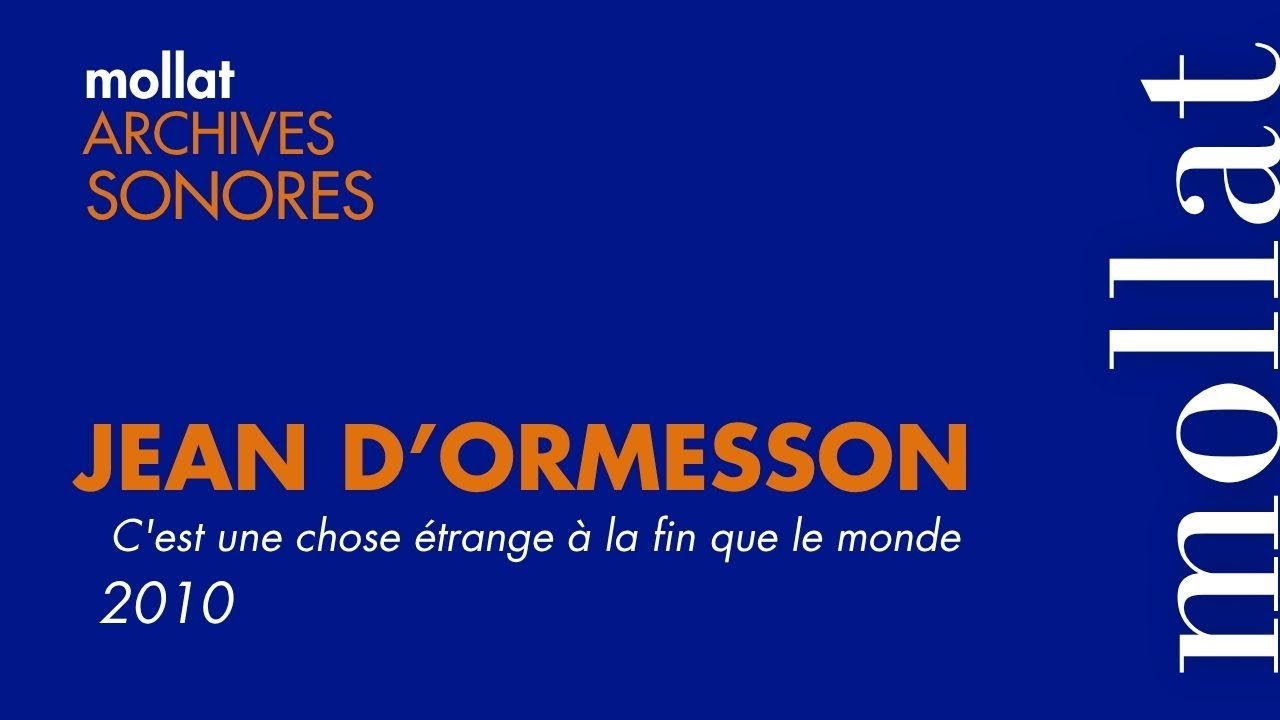 Archives sonores -Jean d'Ormesson - C'est une chose étrange à la fin que le monde