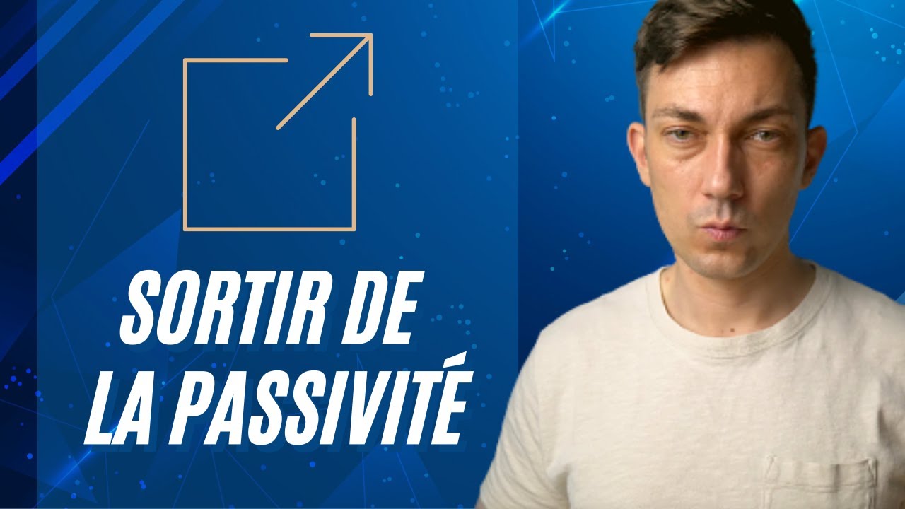 Comment sortir de la passivit&eacute; ?