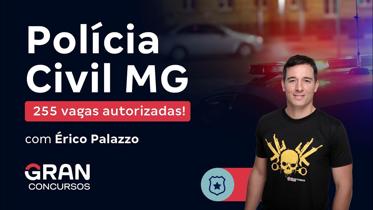 Concurso Polícia Civil MG - 255 vagas autorizadas! com Érico Palazzo