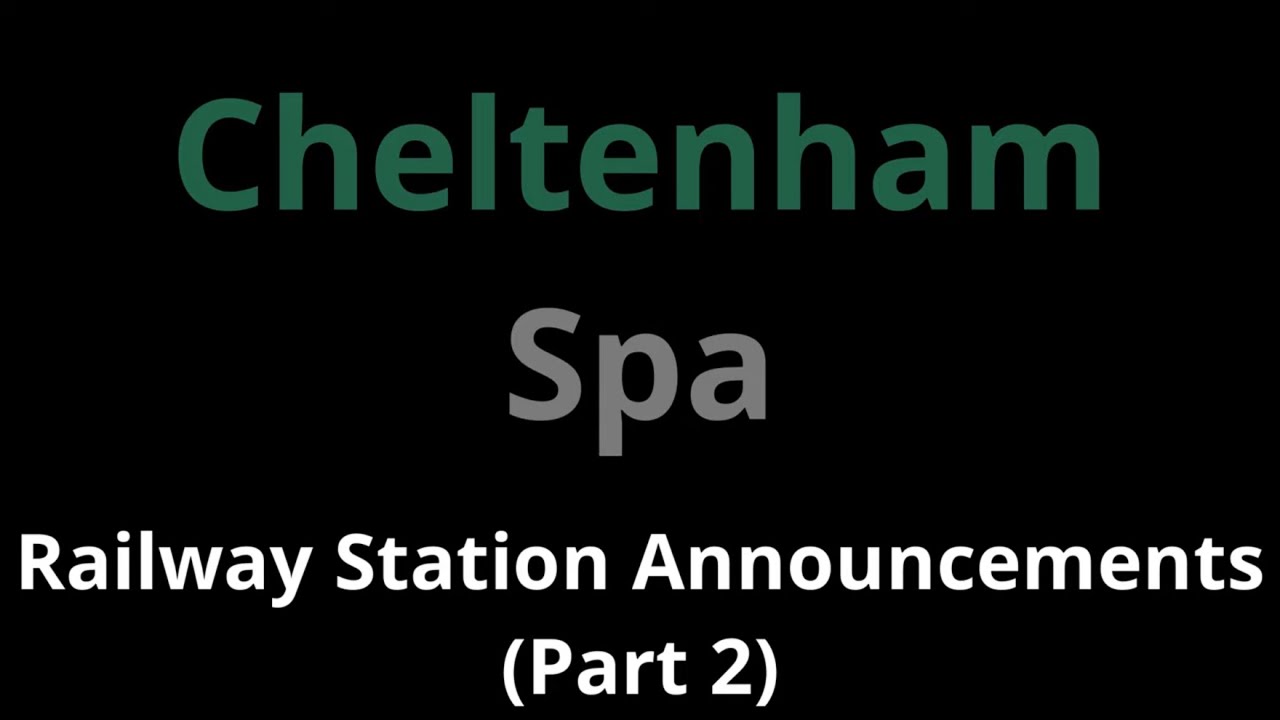 Cheltenham Spa Railway Station Announcements (Part 2)